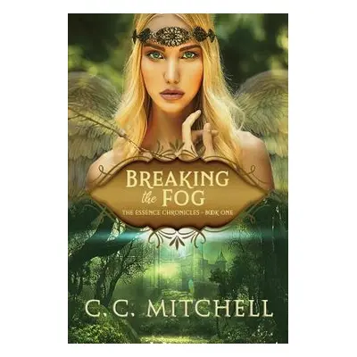 "Breaking the Fog: The Essence Chronicles Book One" - "" ("Mitchell C. C.")