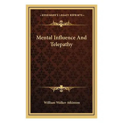 "Mental Influence And Telepathy" - "" ("Atkinson William Walker")