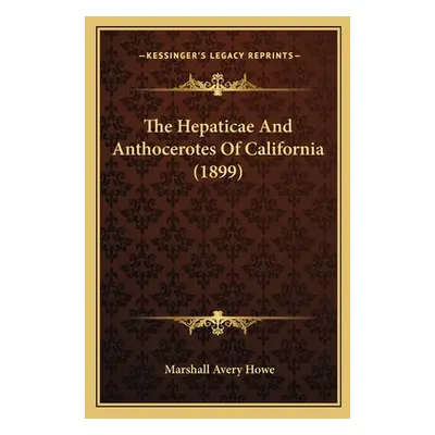 "The Hepaticae And Anthocerotes Of California (1899)" - "" ("Howe Marshall Avery")