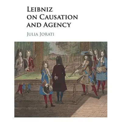 "Leibniz on Causation and Agency" - "" ("Jorati Julia")