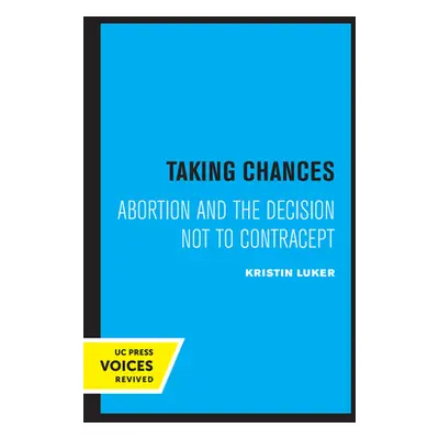 "Taking Chances: Abortion and the Decision Not to Contracept" - "" ("Luker Kristin")