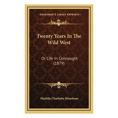 "Twenty Years In The Wild West: Or Life In Connaught (1879)" - "" ("Houstoun Matilda Charlotte")