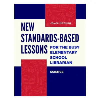 "New Standards-Based Lessons for the Busy Elementary School Librarian: Science" - "" ("Keeling J