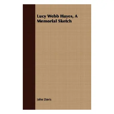 "Lucy Webb Hayes, A Memorial Sketch" - "" ("Davis John")