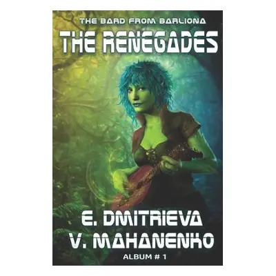 "The Renegades (The Bard from Barliona Album #1): LitRPG series" - "" ("Dmitrieva Eugenia")