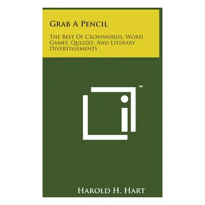 "Grab A Pencil: The Best Of Crosswords, Word Games, Quizzes, And Literary Divertissements" - "" 