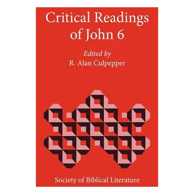 "Critical Readings of John 6" - "" ("Culpepper R. Alan")