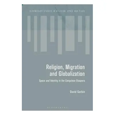 "Migration and the Global Landscapes of Religion: Making Congolese Moral Worlds in Diaspora and 