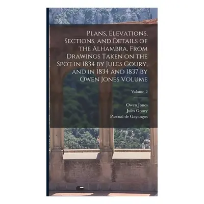 "Plans, Elevations, Sections, and Details of the Alhambra, From Drawings Taken on the Spot in 18