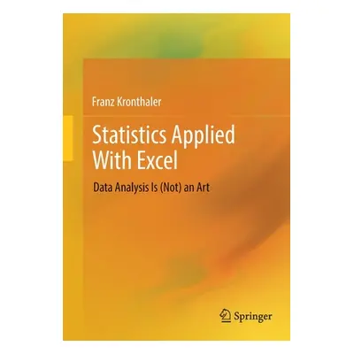 "Statistics Applied with Excel: Data Analysis Is (Not) an Art" - "" ("Kronthaler Franz")