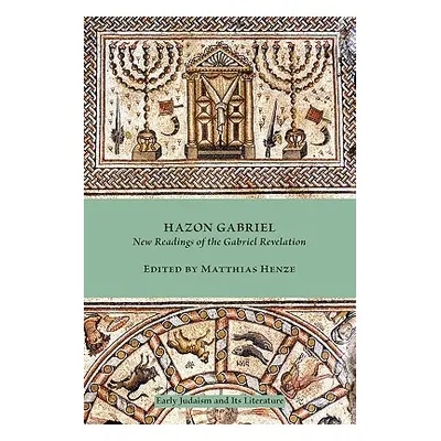 "Hazon Gabriel: New Readings of the Gabriel Revelation" - "" ("Henze Matthias")