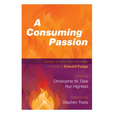 "A Consuming Passion: Essays on Hell and Immortality in Honor of Edward Fudge" - "" ("Date Chris