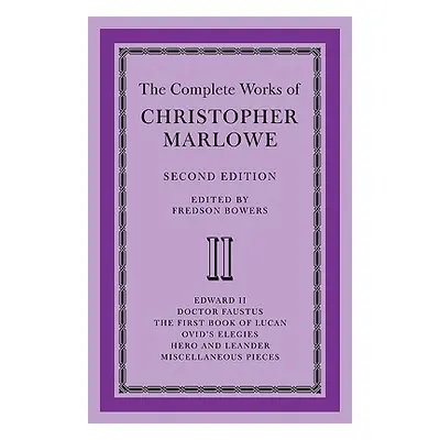 "The Complete Works of Christopher Marlowe: Volume 2, Edward II, Doctor Faustus, the First Book 