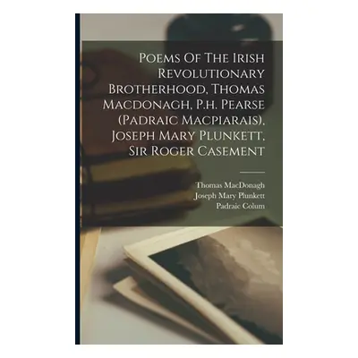 "Poems Of The Irish Revolutionary Brotherhood, Thomas Macdonagh, P.h. Pearse