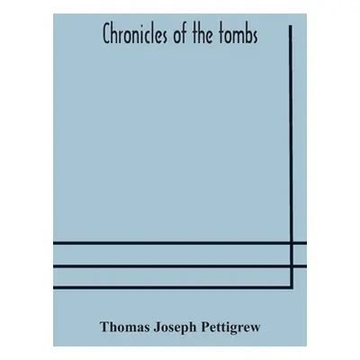 "Chronicles of the tombs. A select collection of epitaphs, preceded by an essay on epitaphs and 