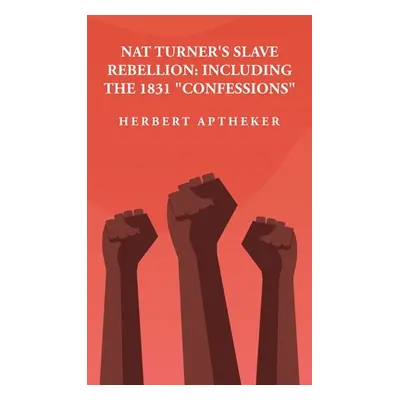 "Nat Turner's Slave Rebellion: Including the 1831 Confessions" Including the 1831 "Confessions" 