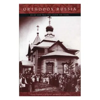 "Orthodox Russia: Belief and Practice Under the Tsars" - "" ("Kivelson Valerie A.")