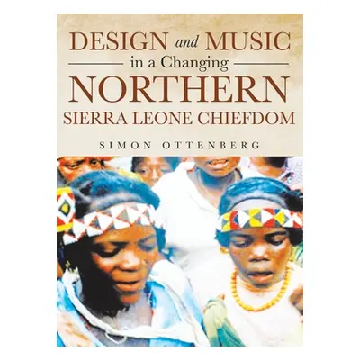 "Design and Music in a Changing Northern Sierra Leone Chiefdom" - "" ("Ottenberg Simon")