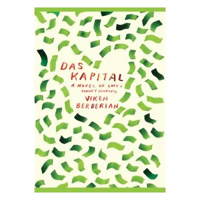 "Das Kapital: A Novel of Love and Money Markets" - "" ("Berberian Viken")