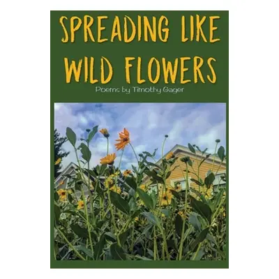 "Spreading Like Wild Flowers" - "" ("Gager Timothy")