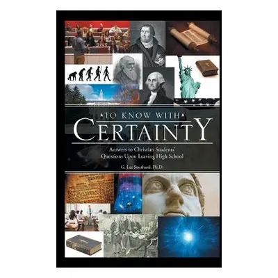 "To Know with Certainty: Answers to Christian Students' Questions Upon Leaving High School" - ""