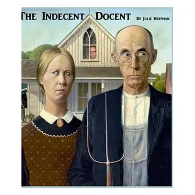 "The Indecent Docent" - "" ("Huffman Julie")