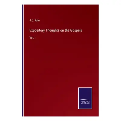 "Expository Thoughts on the Gospels: Vol. I" - "" ("Ryle J. C.")