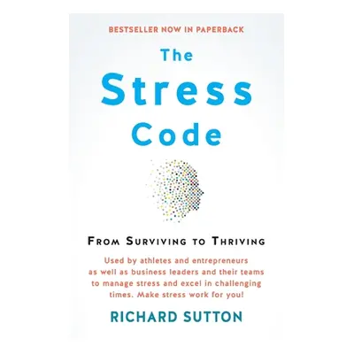 "The Stress Code: From Surviving to Thriving" - "" ("Sutton Richard")