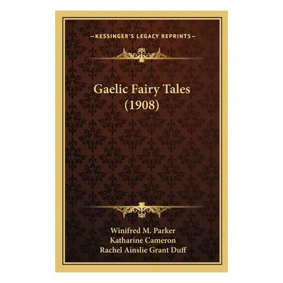 "Gaelic Fairy Tales (1908)" - "" ("Parker Winifred M.")