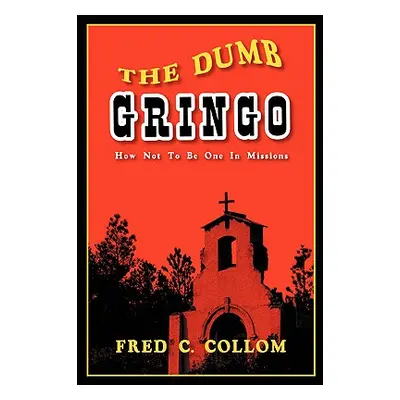 "The Dumb Gringo" - "" ("Collom Fred C.")