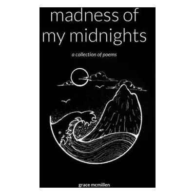 "madness of my midnights" - "" ("McMillen Grace")