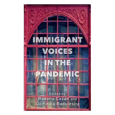 "Immigrant Voices in the Pandemic" - "" ("Cazan Roxana")