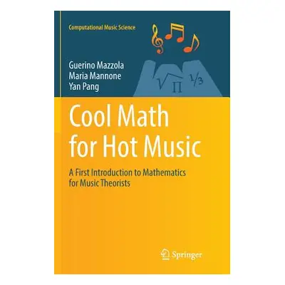 "Cool Math for Hot Music: A First Introduction to Mathematics for Music Theorists" - "" ("Mazzol