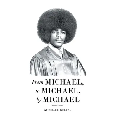 "From Michael, to Michael, by Michael" - "" ("Belton Michael")