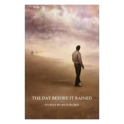 "The Day Before It Rained: Stories by Rich Rubin" - "" ("Rubin Rich")