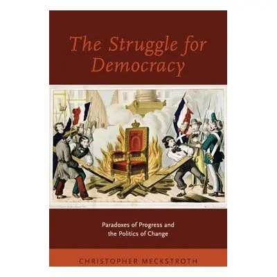 "The Struggle for Democracy: Paradoxes of Progress and the Politics of Change" - "" ("Meckstroth