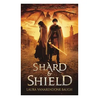 "Shard & Shield" - "" ("Baugh Laura Vanarendonk")