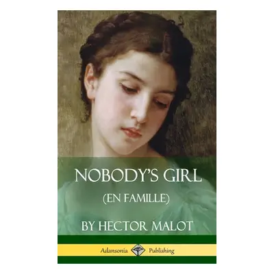 "Nobody's Girl (En Famille) (Hardcover)" - "" ("Malot Hector")