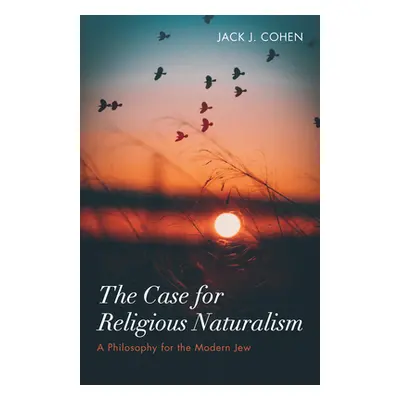 "The Case for Religious Naturalism" - "" ("Cohen Jack J.")