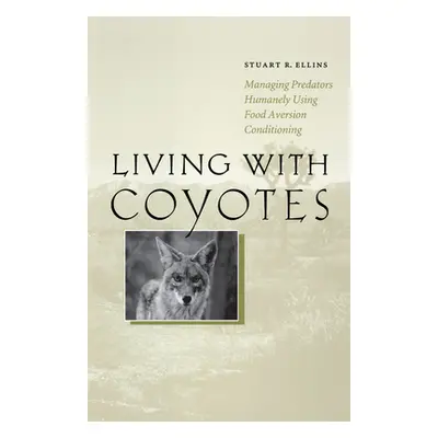 "Living with Coyotes: Managing Predators Humanely Using Food Aversion Conditioning" - "" ("Ellin