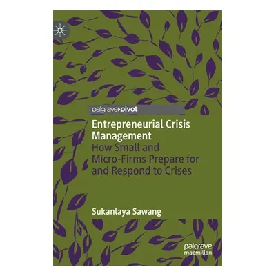 "Entrepreneurial Crisis Management: How Small and Micro-Firms Prepare for and Respond to Crises"