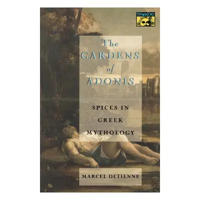 "The Gardens of Adonis: Spices in Greek Mythology - Second Edition" - "" ("Detienne Marcel")