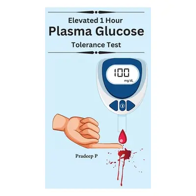 "Elevated 1 Hour Plasma Glucose" - "" ("P Pradeep")