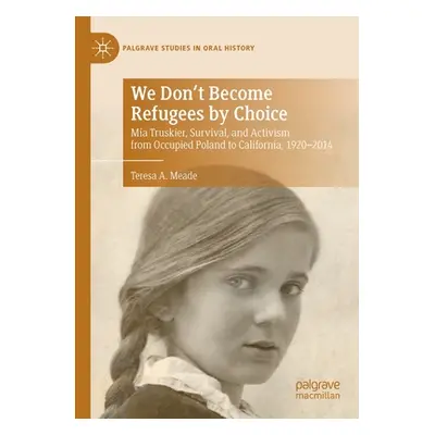 "We Don't Become Refugees by Choice: MIA Truskier, Survival, and Activism from Occupied Poland t