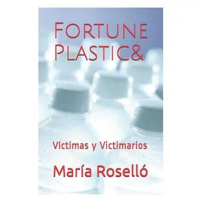 "Fortune Plastic&: Vctimas y Victimarios" - "" ("Rosello Maria del Socorro")