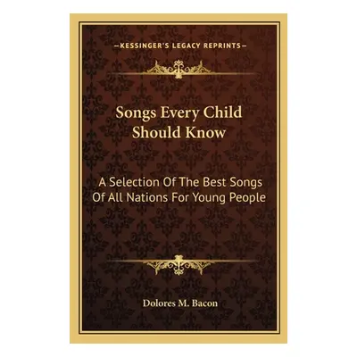 "Songs Every Child Should Know: A Selection Of The Best Songs Of All Nations For Young People" -