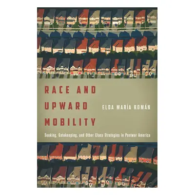 "Race and Upward Mobility: Seeking, Gatekeeping, and Other Class Strategies in Postwar America" 