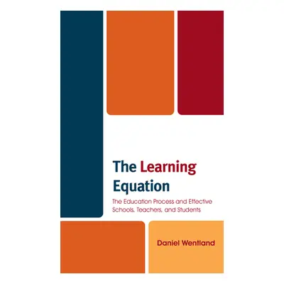 "The Learning Equation: The Education Process and Effective Schools, Teachers, and Students" - "