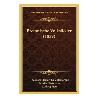 "Bretonische Volkslieder (1859)" - "" ("La Villemarque Theodore Hersart")