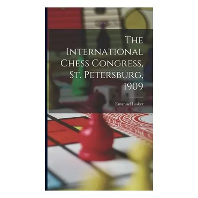 "The International Chess Congress, St. Petersburg, 1909" - "" ("Lasker Emanuel 1868-1941")